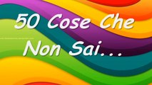 50 cose che non sai (speciale 60 iscritti)