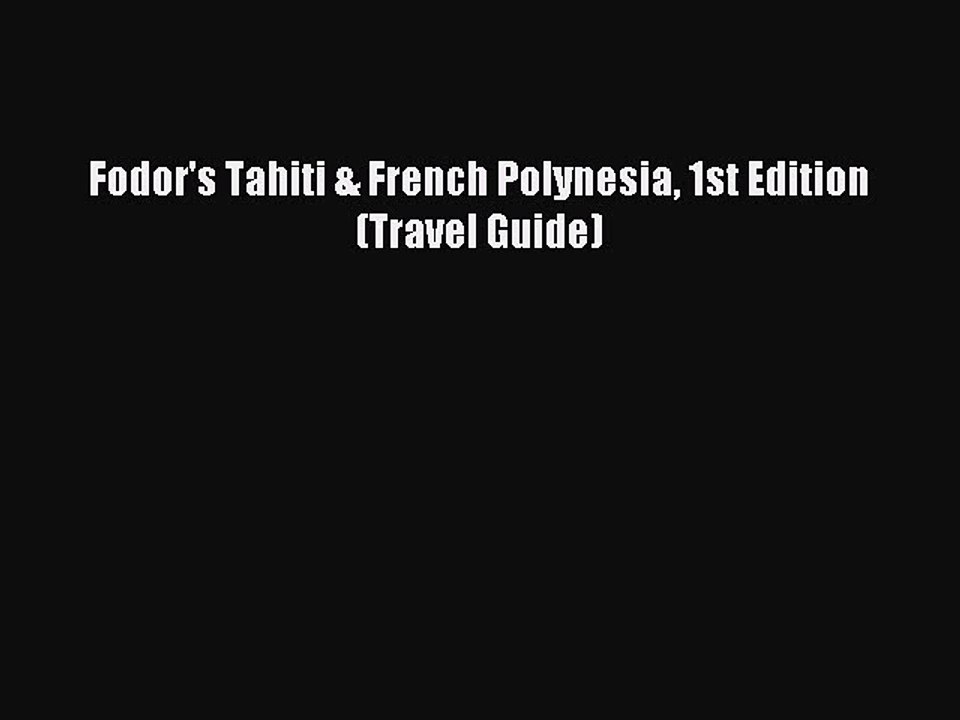 Read Fodor's Tahiti & French Polynesia 1st Edition (Travel Guide) Ebook Free