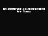 [PDF] Homeopathy for Your Cat: Remedies for Common Feline Ailments [Read] Full Ebook