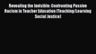 [PDF] Revealing the Invisible: Confronting Passive Racism in Teacher Education (Teaching/Learning