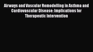 [PDF] Airways and Vascular Remodelling in Asthma and Cardiovascular Disease: Implications for