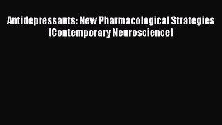 [PDF] Antidepressants: New Pharmacological Strategies (Contemporary Neuroscience) [Read] Full