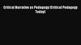 [PDF] Critical Narrative as Pedagogy (Critical Pedagogy Today) [Read] Online