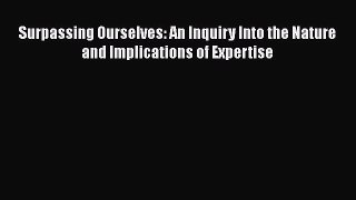 [PDF] Surpassing Ourselves: An Inquiry Into the Nature and Implications of Expertise [Read]
