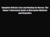 [PDF] Complete Holistic Care and Healing for Horses: The Owner's Veterinary Guide to Alternative