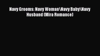 Download Navy Grooms: Navy Woman\Navy Baby\Navy Husband (Mira Romance)  EBook