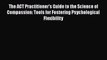 Read The ACT Practitioner's Guide to the Science of Compassion: Tools for Fostering Psychological