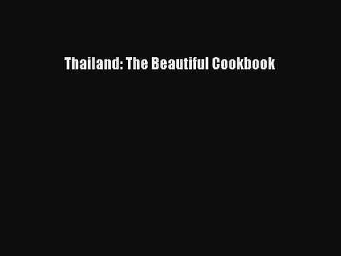 Read Thailand: The Beautiful Cookbook Ebook Free