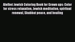 Read Alefbet Jewish Coloring Book for Grown ups: Color for stress relaxation Jewish meditation