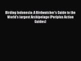 Read Birding Indonesia: A Birdwatcher's Guide to the World's largest Archipelago (Periplus