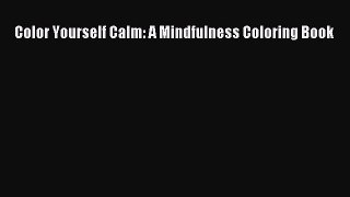 Read Color Yourself Calm: A Mindfulness Coloring Book Ebook