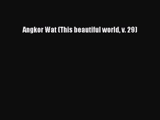 Download Angkor Wat (This beautiful world v. 29) PDF Free