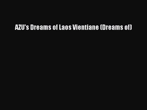 Download AZU's Dreams of Laos Vientiane (Dreams of) PDF Online