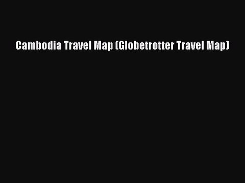 Read Cambodia Travel Map (Globetrotter Travel Map) Ebook Free