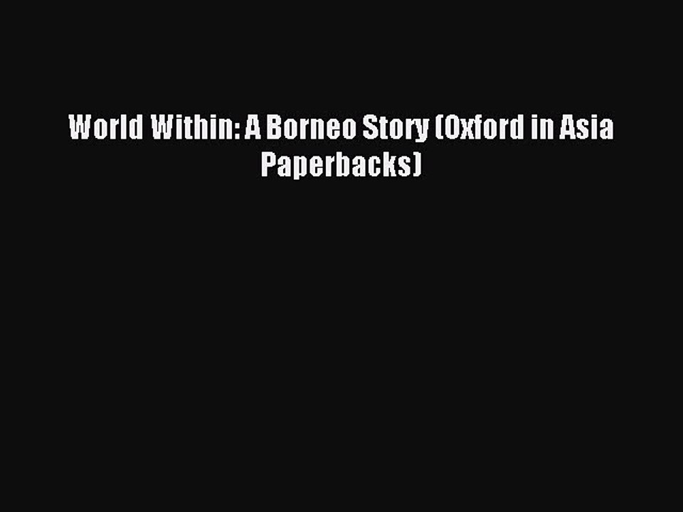 Read World Within: A Borneo Story (Oxford in Asia Paperbacks) PDF Online