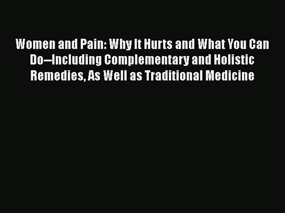 [PDF] Women and Pain: Why It Hurts and What You Can Do--Including Complementary and Holistic