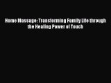 Read Home Massage: Transforming Family Life through the Healing Power of Touch Ebook