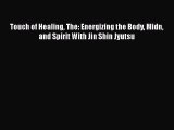 Read Touch of Healing The: Energizing the Body Midn and Spirit With Jin Shin Jyutsu Ebook