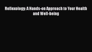 Download Reflexology: A Hands-on Approach to Your Health and Well-being PDF