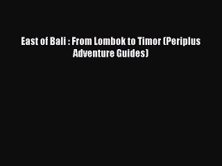 Read East of Bali : From Lombok to Timor (Periplus Adventure Guides) Ebook Free