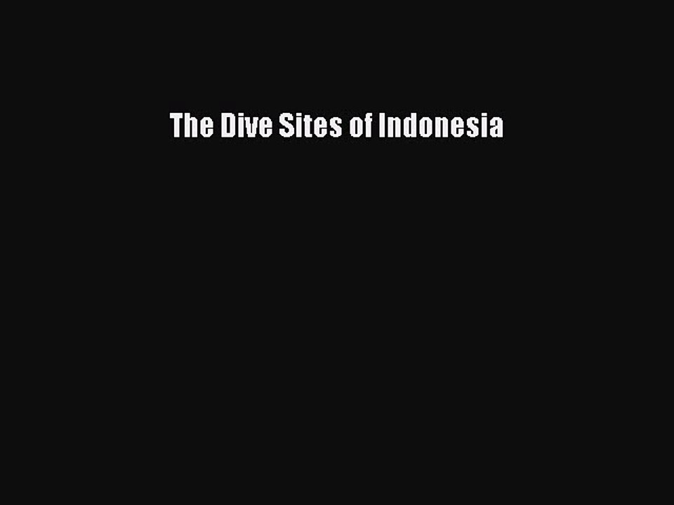 Read The Dive Sites of Indonesia Ebook Free