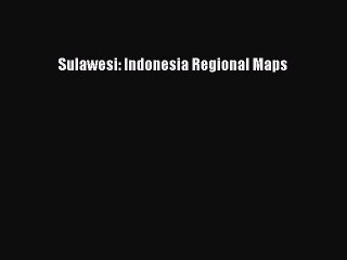 Read Sulawesi: Indonesia Regional Maps Ebook Free