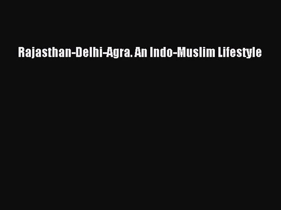 Download Rajasthan-Delhi-Agra. An Indo-Muslim Lifestyle PDF Free