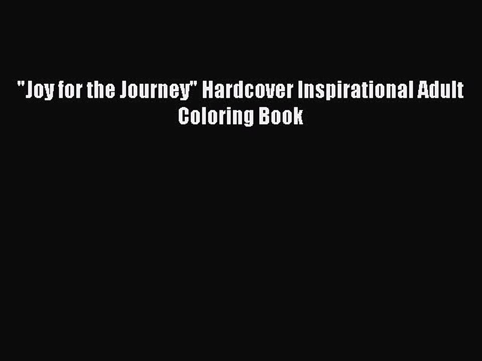 Download Joy for the Journey Hardcover Inspirational Adult Coloring Book  Read Online
