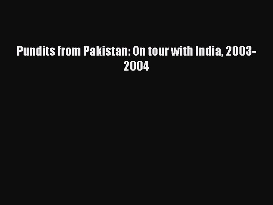 Read Pundits from Pakistan: On tour with India 2003-2004 PDF Free