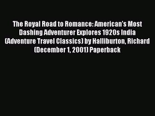 Read The Royal Road to Romance: American's Most Dashing Adventurer Explores 1920s India (Adventure