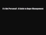 PDF It's Not Personal! : A Guide to Anger Management Free Books