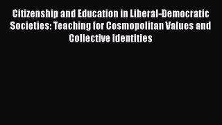 [PDF] Citizenship and Education in Liberal-Democratic Societies: Teaching for Cosmopolitan