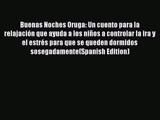 Download Buenas Noches Oruga: Un cuento para la relajación que ayuda a los niños a controlar