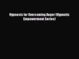PDF Hypnosis for Overcoming Anger (Hypnotic Empowerment Series)  EBook