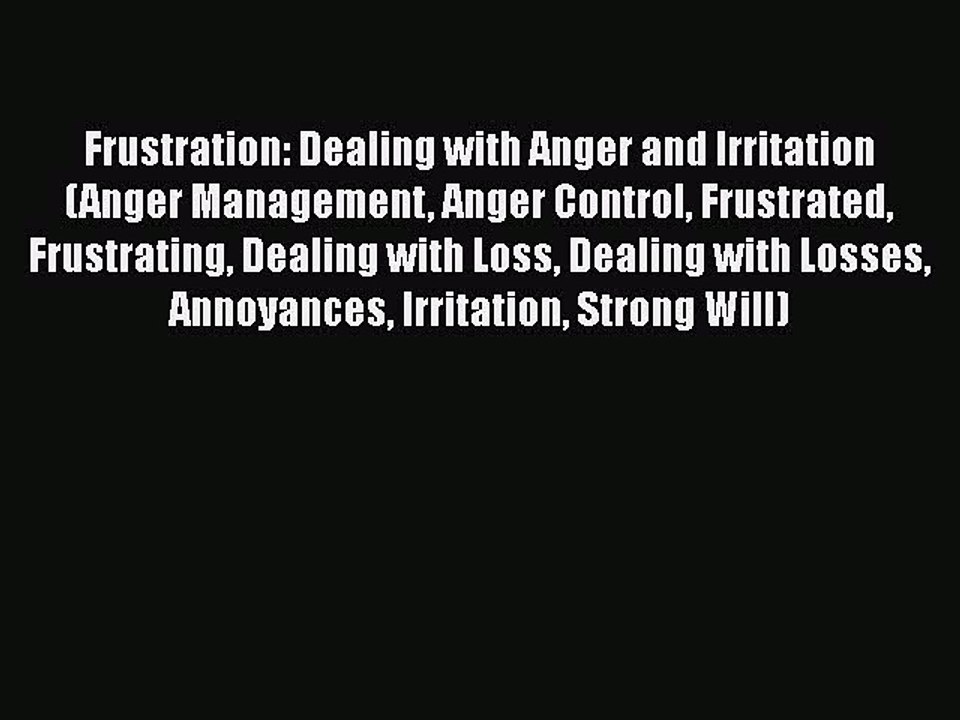 PDF Frustration: Dealing with Anger and Irritation (Anger Management Anger Control Frustrated