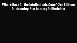 [PDF] Where Have All the Intellectuals Gone? 2nd Edition: Confronting 21st Century Philistinism