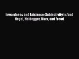 Download Inwardness and Existence: Subjectivity in/and Hegel Heidegger Marx and Freud  EBook