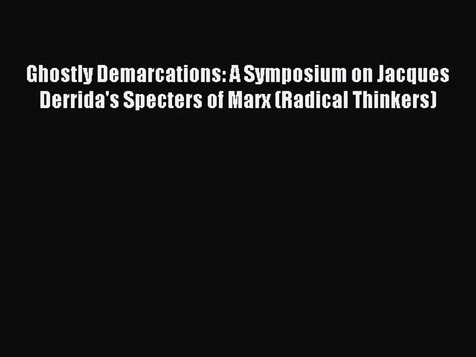 Download Ghostly Demarcations: A Symposium on Jacques Derrida's Specters of Marx (Radical Thinkers)