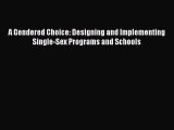 [PDF] A Gendered Choice: Designing and Implementing Single-Sex Programs and Schools [Read]