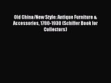 Download Old China/New Style: Antique Furniture & Accessories 1780-1930 (Schiffer Book for