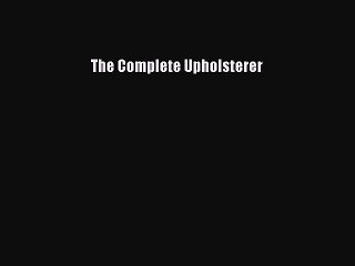 Download The Complete Upholsterer Ebook Free