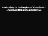 Read Chicken Soup for the Scrapbooker's Soul: Stories to Remember (Chicken Soup for the Soul)