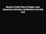 Read Mosaics of Faith: Floors of Pagans Jews Samaritans Christians and Muslims in the Holy