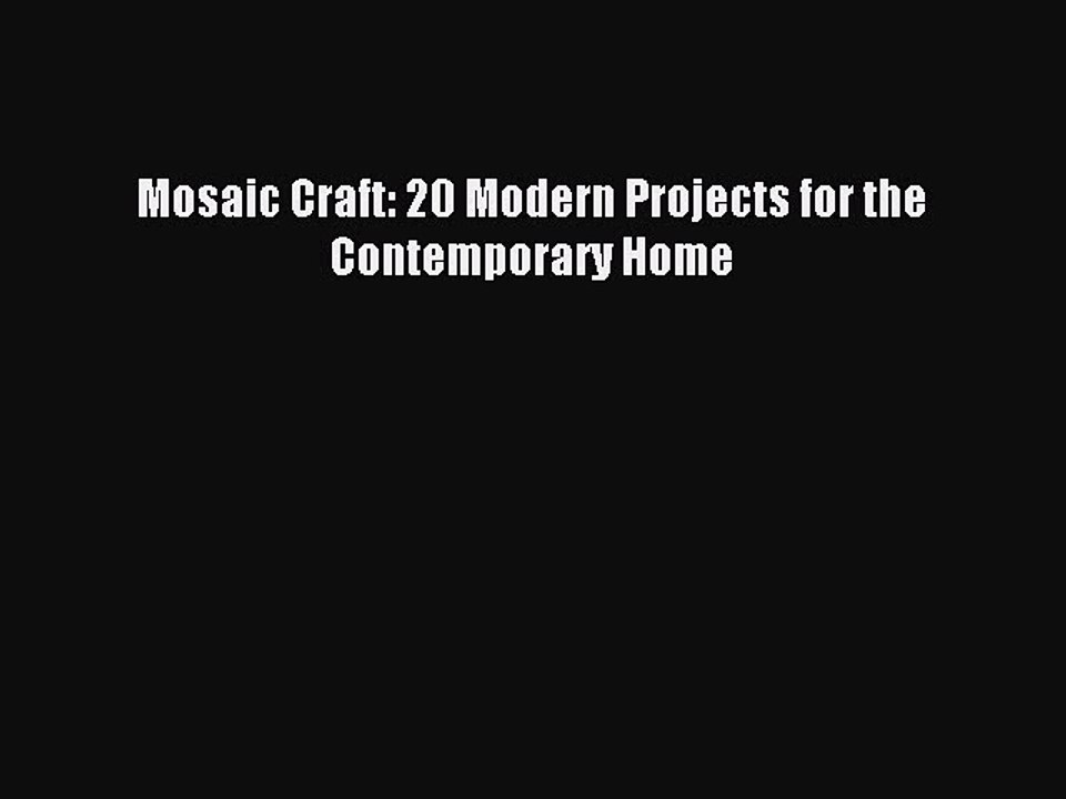 Read Mosaic Craft: 20 Modern Projects for the Contemporary Home PDF Free