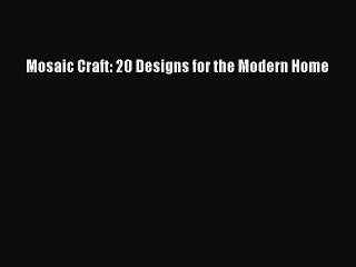 Download Mosaic Craft: 20 Designs for the Modern Home Ebook Online
