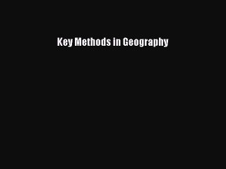 Read Key Methods in Geography Ebook Online