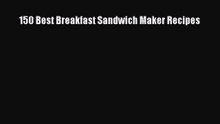 Download 150 Best Breakfast Sandwich Maker Recipes Free Books