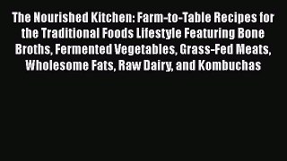 PDF The Nourished Kitchen: Farm-to-Table Recipes for the Traditional Foods Lifestyle Featuring