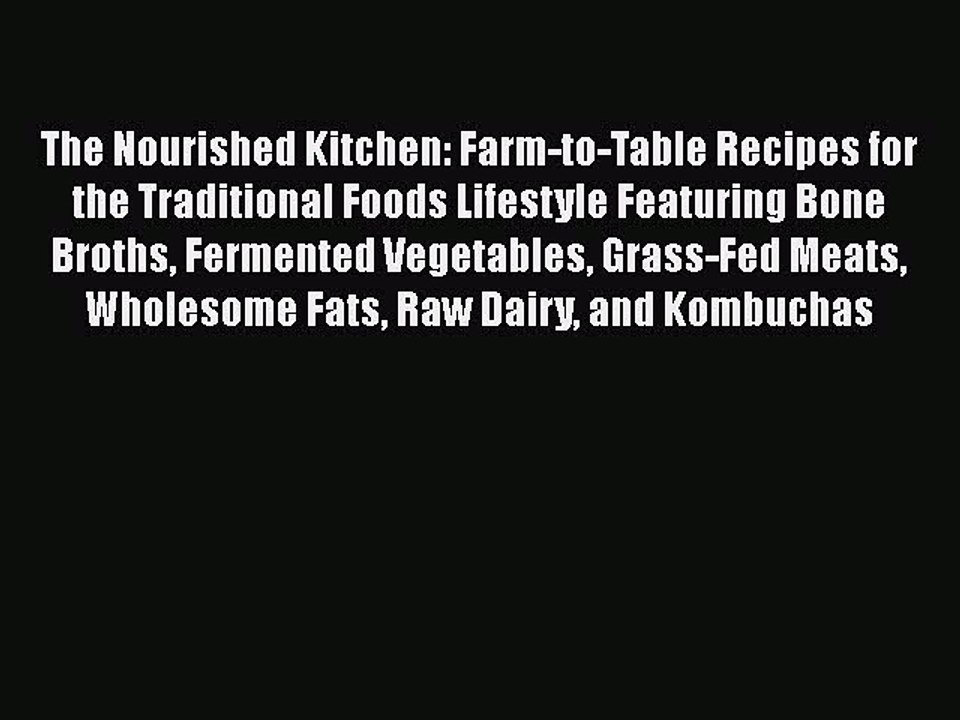 PDF The Nourished Kitchen: Farm-to-Table Recipes for the Traditional Foods Lifestyle Featuring
