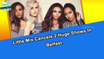 Little Mix Cancels 2 Huge Shows In Belfast